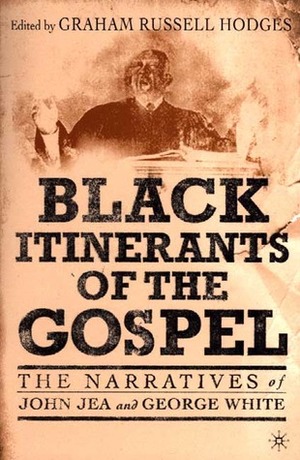 Black Itinerants of the Gospel: The Narratives of John Jea and George White by Graham Russell Gao Hodges