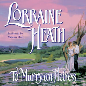 To Marry an Heiress by Lorraine Heath