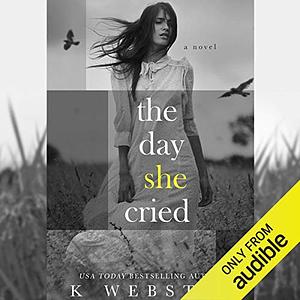 The Day She Cried by K Webster