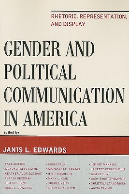 Gender and Political Communication in America: Rhetoric, Representation, and Display by 