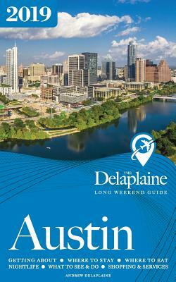 Austin - The Delaplaine 2019 Long Weekend Guide by Andrew Delaplaine