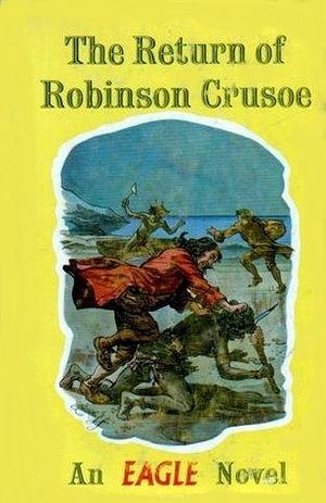 The Return of Robinson Crusoe by Henry Treece