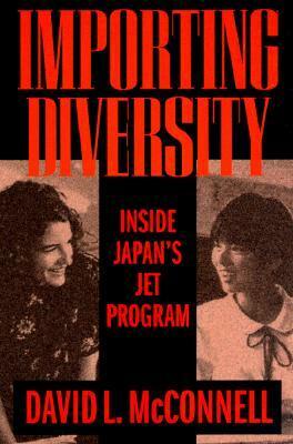 Importing Diversity: Inside Japan's JET Program by David L. McConnell