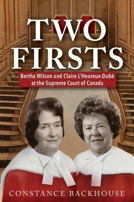 Two Firsts: Bertha Wilson and Claire l'Heureux-Dub? at the Supreme Court of Canada by Constance Backhouse