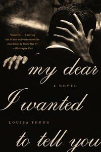 My Dear I Wanted to Tell You by Louisa Young