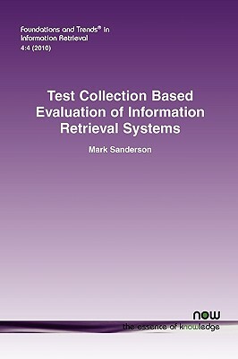 Test Collection Based Evaluation of Information Retrieval Systems by Mark Sanderson