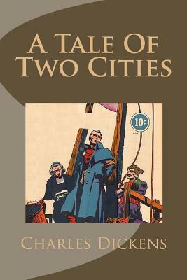 A Tale of Two Cities: A Story of the French Revolution by Charles Dickens