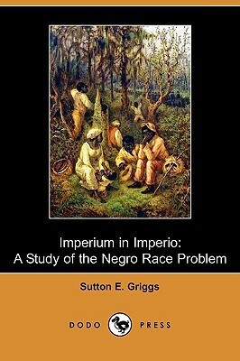 Imperium in Imperio: A Study of the Negro Race Problem (Dodo Press) by Sutton E. Griggs