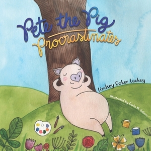 Pete the Pig Procrastinates by Lindsey Coker Luckey