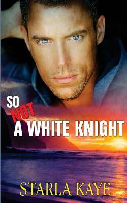 So Not a White Knight by Starla Kaye