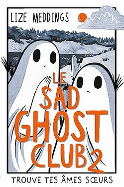 Le Sad Ghost Club : Trouve tes âmes soeurs by Lize Meddings