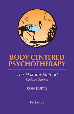 Body-Centered Psychotherapy: The Hakomi Method by Ron Kurtz