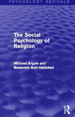 The Social Psychology of Religion by Michael Argyle, Benjamin Beit-Hallahmi