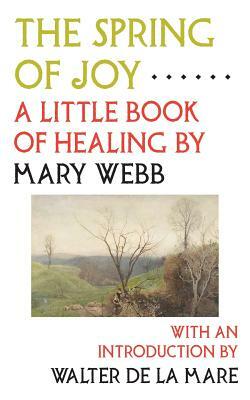 The Spring of Joy: A Little Book of Healing by Mary Webb