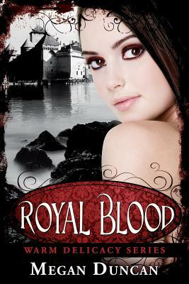 Royal Blood, (Warm Delicacy Series Books 1-3) by Megan Duncan