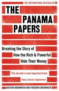 The Panama Papers: Breaking the Story of How the Rich and Powerful Hide Their Money by Bastian Obermayer, Frederik Obermaier