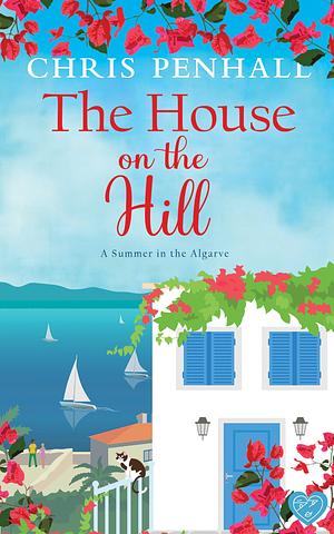 The House on the Hill: An uplifting and inspiring summer read by Chris Penhall, Chris Penhall