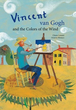 Vincent van Gogh and the Colors of the Wind by Chiara Lossani, Octavia Monaco