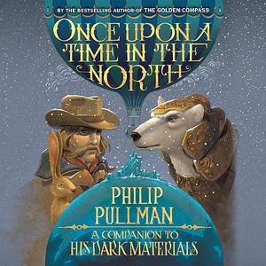 Once Upon a Time in the North by Philip Pullman