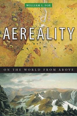 Aereality: On the World from Above by William L. Fox