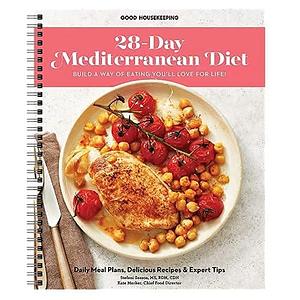 The 28-Day Mediterranean Diet: Daily Meal Plans, Delicious Recipes, and Tips for Building a Way of Eating You'll Love for Life by Good Housekeeping, Stefani Sassos, Kate Merker
