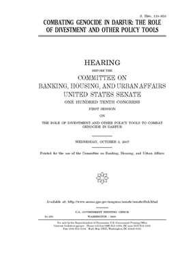 Combating genocide in Darfur: the role of divestment and other policy tools by Committee on Banking Housing (senate), United States Congress, United States Senate