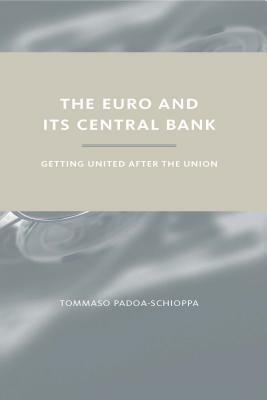 The Euro and Its Central Bank: Getting United After the Union by Tommaso Padoa-Schioppa