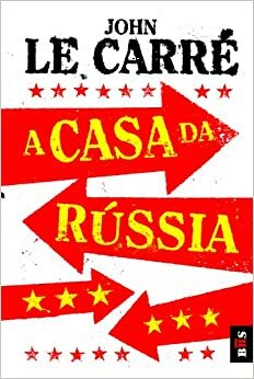 A Casa da Rússia by John le Carré