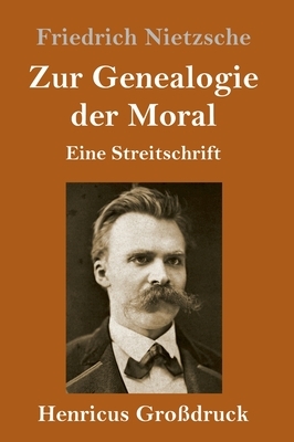 Zur Genealogie der Moral (Großdruck): Eine Streitschrift by Friedrich Nietzsche