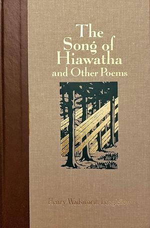 The Song of Hiawatha and Other Poems by Henry Wadsworth Longfellow