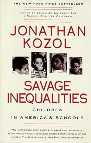 Savage Inequalities: Children in America's Schools by Jonathan Kozol