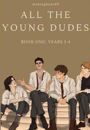 All The Young Dudes - Volume One: Years 1 - 4 by MsKingBean89