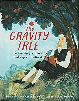 The Gravity Tree: The True Story of a Tree That Inspired the World by Anna Crowley Redding, Yasmin Imamura