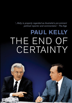 The End of Certainty: Power, PoliticsBusiness in Australia by Paul Kelly