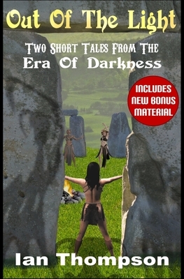 Out Of The Light: Two Short Tales From The Era Of Darkness by Ian Thompson