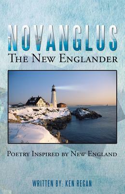 Novanglus the New Englander: Poetry Inspired by New England by Ken Regan
