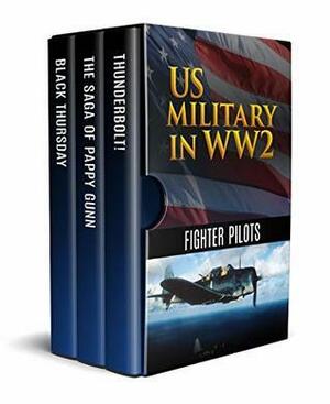 US Military in WW2: Fighter Pilots (Annotated): Black Thursday, The Saga of Pappy Gunn and Thunderbolt! by Robert S. Johnson, George Churchill Kenney, Martin Caidin