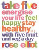 Take Five Energise Your Life Feel Happy Stay Healthy...: With Five Fruit and Veg a Day by Rose Elliot