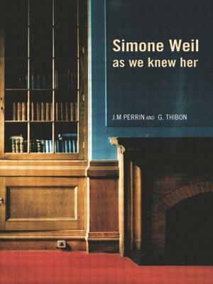 Simone Weil as we knew her by Joseph-Marie Perrin, Gustave Thibon