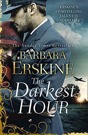 The Darkest Hour: An epic historical romance from the Sunday Times bestselling author of books like Lady of Hay by Barbara Erskine, Barbara Erskine