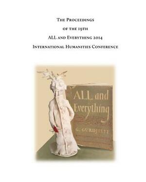 The Proceedings of the 19th International Humanities Conference: All & Everything 2014 by Debbie Elliott, George Bennett, David Kherdian