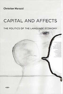 Capital and Affects: The Politics of the Language Economy by Giuseppina Mecchia, Christian Marazzi