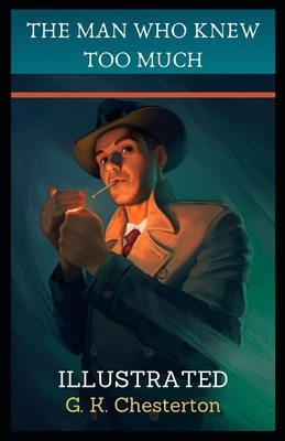 The Man Who Knew Too Much Illustrated by G.K. Chesterton