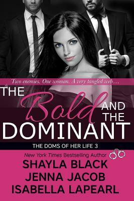 The Bold and the Dominant by Jenna Jacob, Shayla Black, Isabella Lapearl