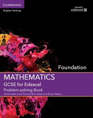 GCSE Mathematics for Edexcel Foundation Problem-Solving Book by Tabitha Steel, Coral Thomas, Mark Dawes