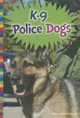 K-9 Police Dogs by Elizabeth Raum