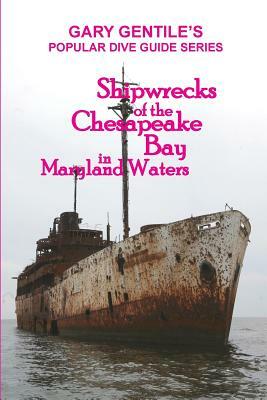 Shipwrecks of the Chesapeake Bay in Maryland Waters by Gary Gentile