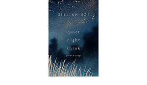 Quiet Night Think: Poems & Essays by Gillian Sze