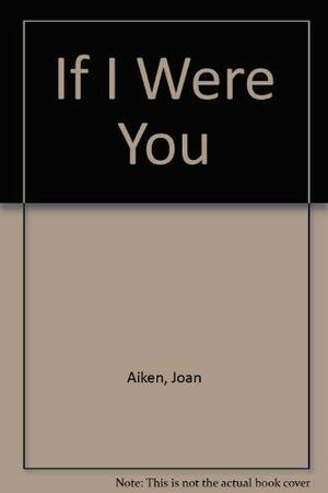 If I Were You by Joan Aiken