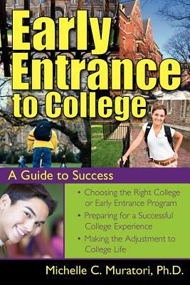 Early Entrance to College: A Guide to Success by Michelle Muratori